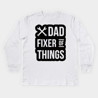 DAD Fixer Of Things, Design For Daddy Kids Long Sleeve T-Shirt